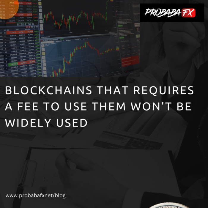 Blockchains that require a fee to use them won’t ever be widely used