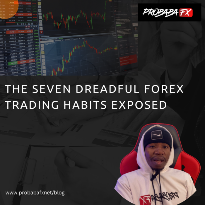 The Seven Dreadful Forex Trading Habits Exposed